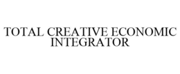 TOTAL CREATIVE ECONOMIC INTEGRATOR trademark