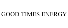 GOOD TIMES ENERGY trademark