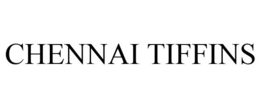 CHENNAI TIFFINS trademark
