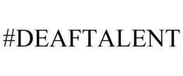 #DEAFTALENT trademark