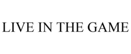 LIVE IN THE GAME trademark