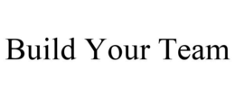 BUILD YOUR TEAM trademark