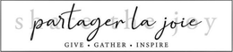 PARTAGER LA JOIE SHARE JOY GIVE GATHER INSPIRE trademark