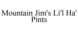 MOUNTAIN JIM'S LI'L HA' PINTS trademark