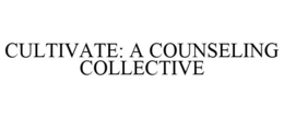 CULTIVATE: A COUNSELING COLLECTIVE trademark