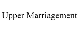UPPER MARRIAGEMENT trademark