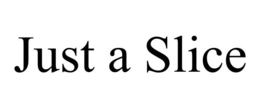 JUST A SLICE trademark
