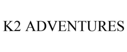K2 ADVENTURES trademark