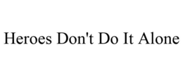 HEROES DON'T DO IT ALONE trademark