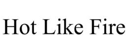 HOT LIKE FIRE trademark