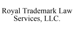 ROYAL TRADEMARK LAW SERVICES, LLC. trademark