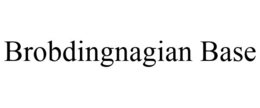 BROBDINGNAGIAN BASE trademark