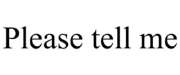 PLEASE TELL ME trademark