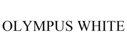OLYMPUS WHITE trademark