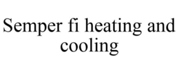SEMPER FI HEATING AND COOLING trademark