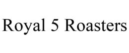 ROYAL 5 ROASTERS trademark