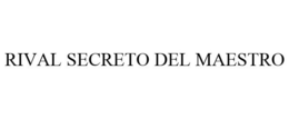 RIVAL SECRETO DEL MAESTRO trademark