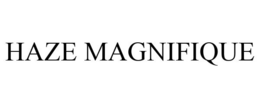 HAZE MAGNIFIQUE trademark