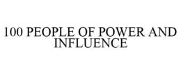 100 PEOPLE OF POWER AND INFLUENCE trademark