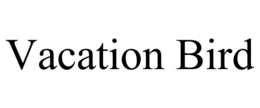VACATION BIRD trademark