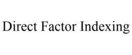 DIRECT FACTOR INDEXING trademark