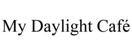 MY DAYLIGHT CAFÉ trademark