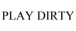PLAY DIRTY trademark