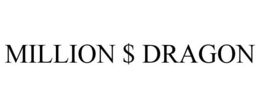 MILLION $ DRAGON trademark