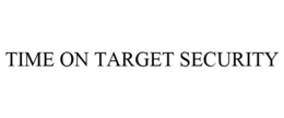 TIME ON TARGET SECURITY trademark