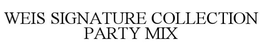 WEIS SIGNATURE COLLECTION PARTY MIX trademark
