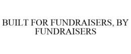 BUILT FOR FUNDRAISERS, BY FUNDRAISERS trademark