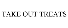 TAKE OUT TREATS trademark