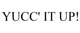 YUCC' IT UP! trademark