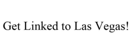 GET LINKED TO LAS VEGAS! trademark