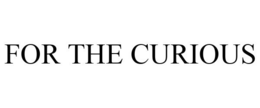 FOR THE CURIOUS trademark