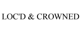 LOC'D & CROWNED trademark