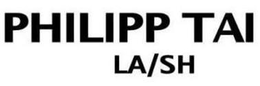 PHILIPP TAI LA/SH trademark