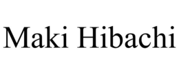 MAKI HIBACHI trademark