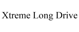 XTREME LONG DRIVE trademark
