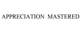 APPRECIATION MASTERED trademark