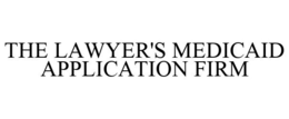 THE LAWYER'S MEDICAID APPLICATION FIRM trademark