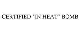 CERTIFIED "IN HEAT" BOMB trademark