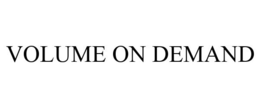 VOLUME ON DEMAND trademark
