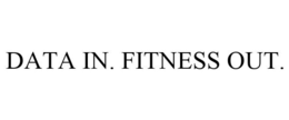 DATA IN. FITNESS OUT. trademark