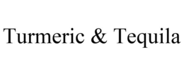 TURMERIC & TEQUILA trademark