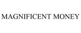 MAGNIFICENT MONEY trademark