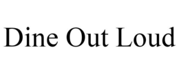 DINE OUT LOUD trademark