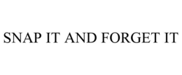 SNAP IT AND FORGET IT trademark