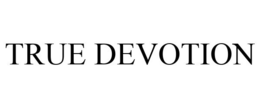TRUE DEVOTION trademark