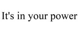IT'S IN YOUR POWER trademark